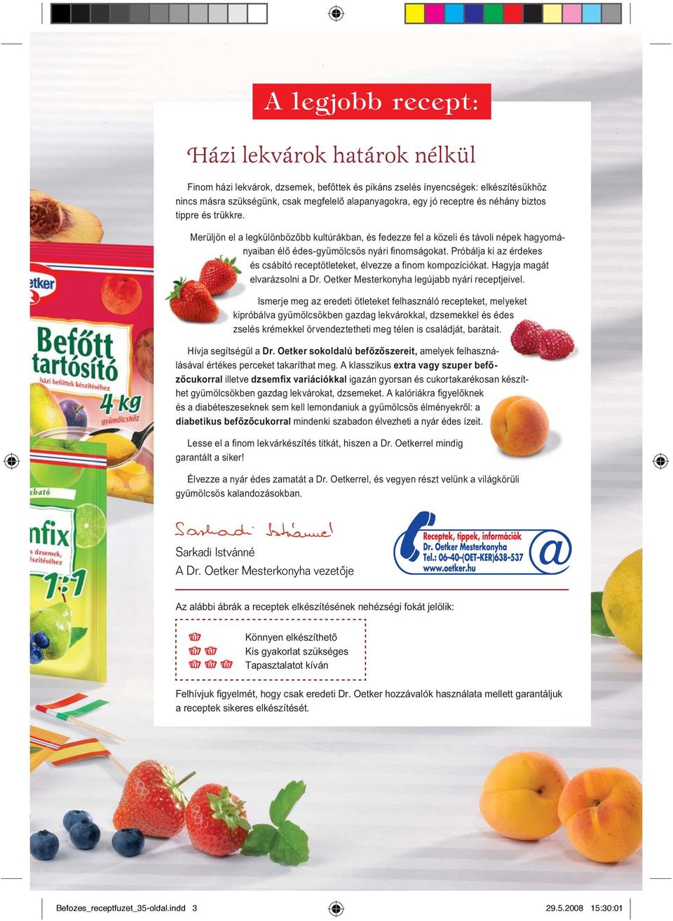 Próbálja ki az érdekes és csábító receptötleteket, élvezze a fi nom kompozíciókat. Hagyja magát elvarázsolni a Dr. Oetker Mesterkonyha legújabb nyári receptjeivel.