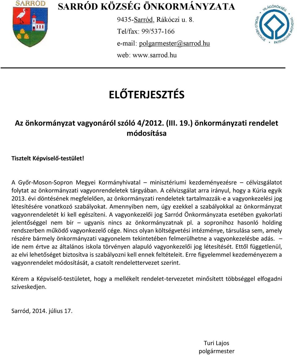 A célvizsglat arra irnyul, hogy a Kúria egyik 2013. évi döntésének megfelelen, az önkormnyzati rendeletek tartalmazzk-e a vagyonkezelési jog létesítésére vonatkozó szablyokat.