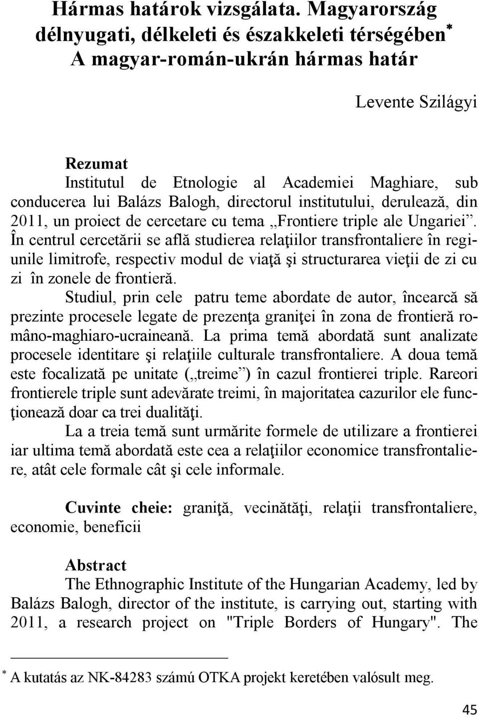 Balogh, directorul institutului, derulează, din 2011, un proiect de cercetare cu tema Frontiere triple ale Ungariei.