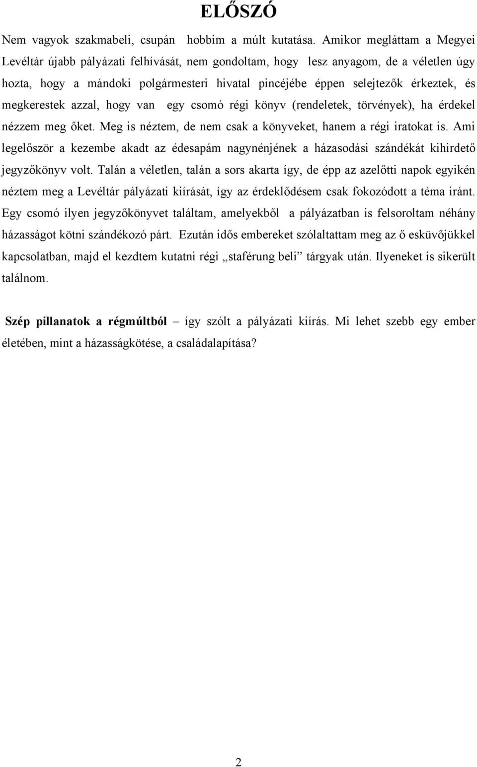 megkerestek azzal, hogy van egy csomó régi könyv (rendeletek, törvények), ha érdekel nézzem meg őket. Meg is néztem, de nem csak a könyveket, hanem a régi iratokat is.