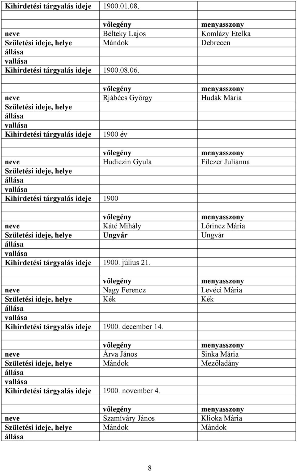 neve Káté Mihály Lőrincz Mária Születési ideje, helye Ungvár Ungvár Kihirdetési tárgyalás ideje 1900. július 21.