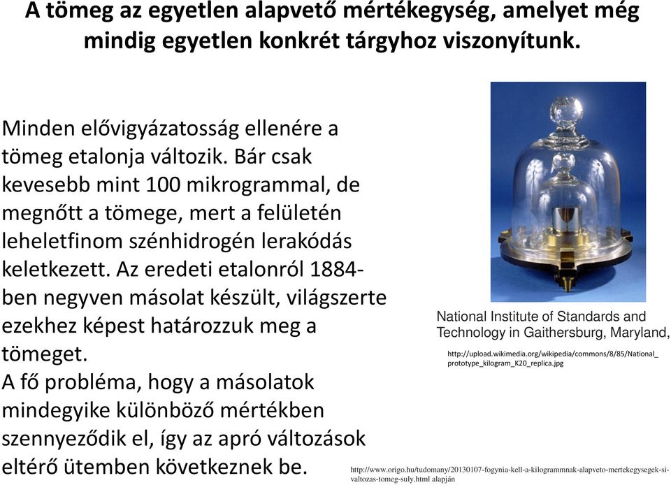 Az eredeti etalonról 1884- ben negyven másolat készült, világszerte ezekhezképesthatározzukmeg a tömeget.