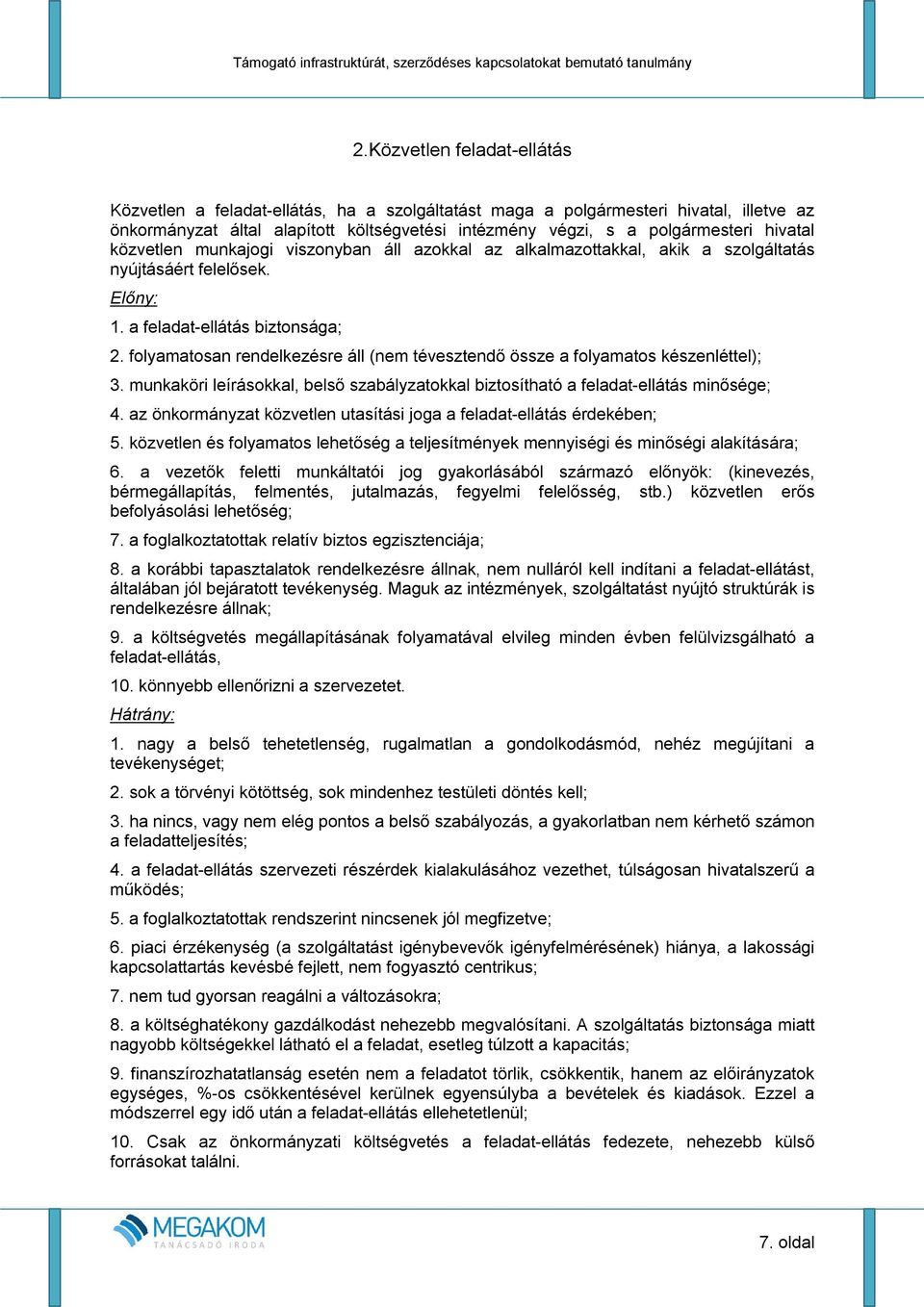 folyamatosan rendelkezésre áll (nem tévesztendő össze a folyamatos készenléttel); 3. munkaköri leírásokkal, belső szabályzatokkal biztosítható a feladat-ellátás minősége; 4.