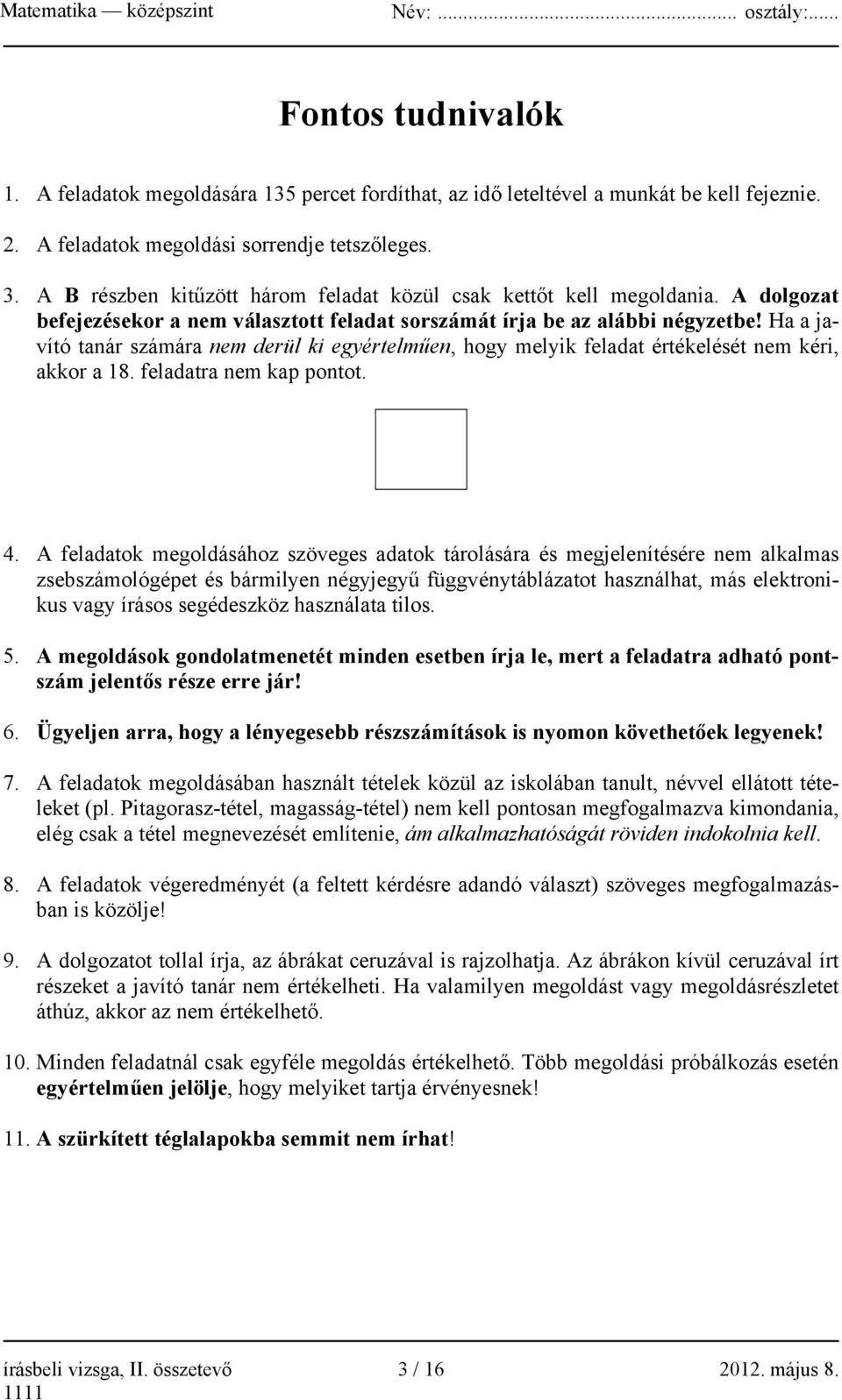 Ha a javító tanár számára nem derül ki egyértelműen, hogy melyik feladat értékelését nem kéri, akkor a 18. feladatra nem kap pontot. 4.