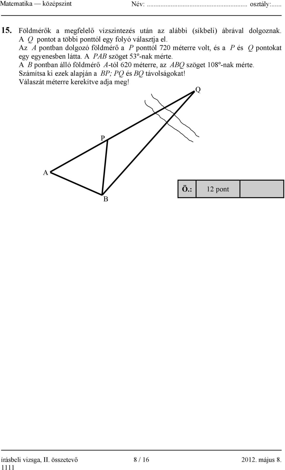 Az A pontban dolgozó földmérő a P ponttól 720 méterre volt, és a P és Q pontokat egy egyenesben látta.