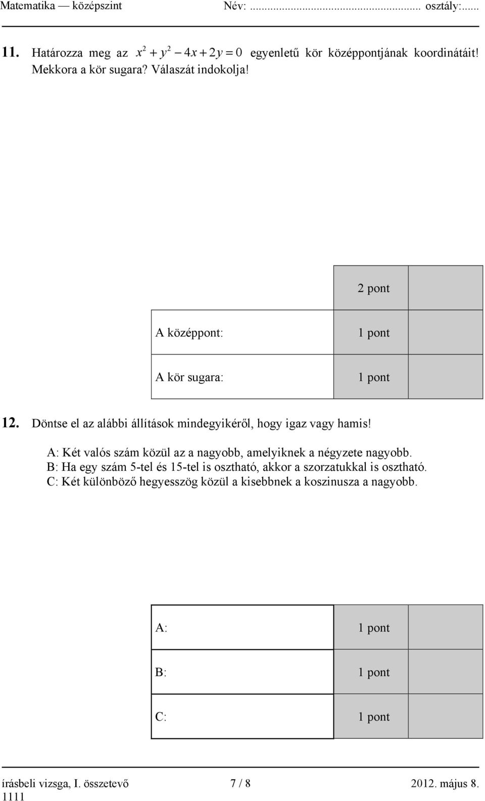 A: Két valós szám közül az a nagyobb, amelyiknek a négyzete nagyobb.