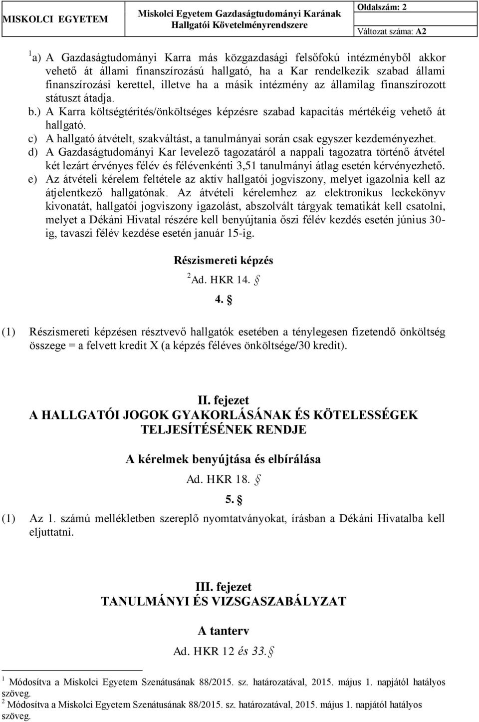 A MISKOLCI EGYETEM GAZDASÁGTUDOMÁNYI KARÁNAK HALLGATÓI KÖVETELMÉNYRENDSZERE  - PDF Free Download