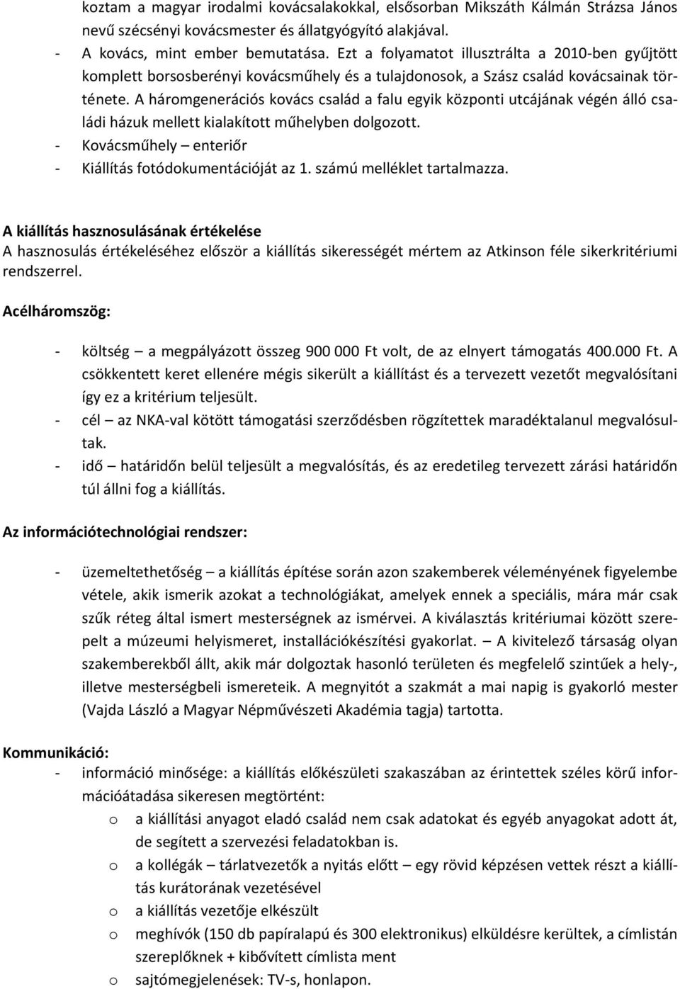 A háromgenerációs kovács család a falu egyik központi utcájának végén álló családi házuk mellett kialakított műhelyben dolgozott. - Kovácsműhely enteriőr - Kiállítás fotódokumentációját az 1.