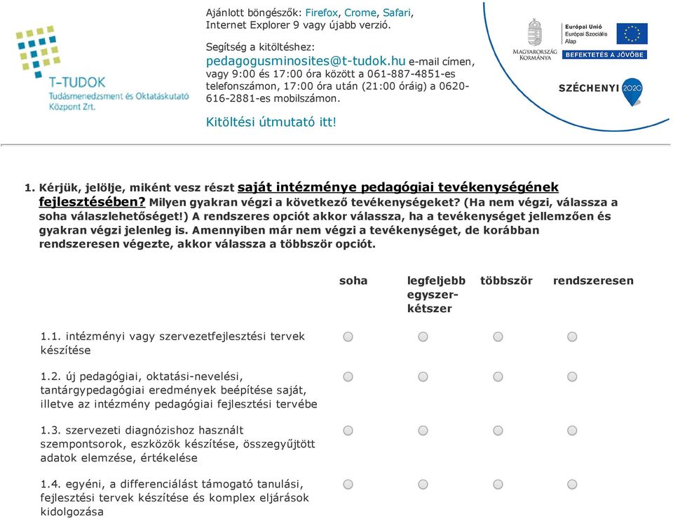 Milyen gyakran végzi a következő tevékenységeket? (Ha végzi, válassza a soha válaszlehetőséget!) A rendszeres opciót akkor válassza, ha a tevékenységet jellemzően és gyakran végzi jelenleg is.
