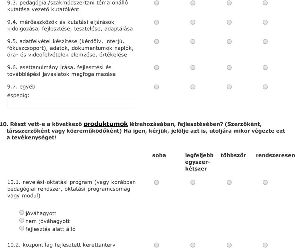 esettanulmány írása, fejlesztési és továbblépési javaslatok megfogalmazása 9.7. egyéb éspedig: 10. Részt vett e a következő produktumok létrehozásában, fejlesztésében?