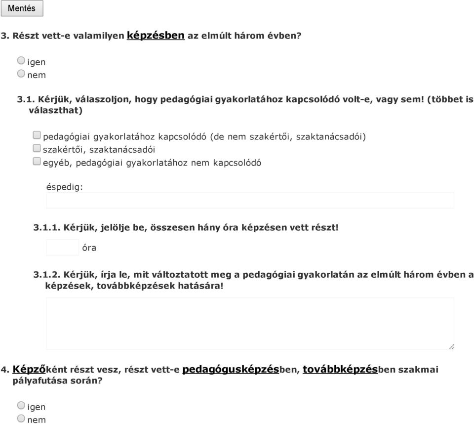 kapcsolódó éspedig: 3.1.1. Kérjük, jelölje be, összesen hány óra képzésen vett részt! óra 3.1.2.
