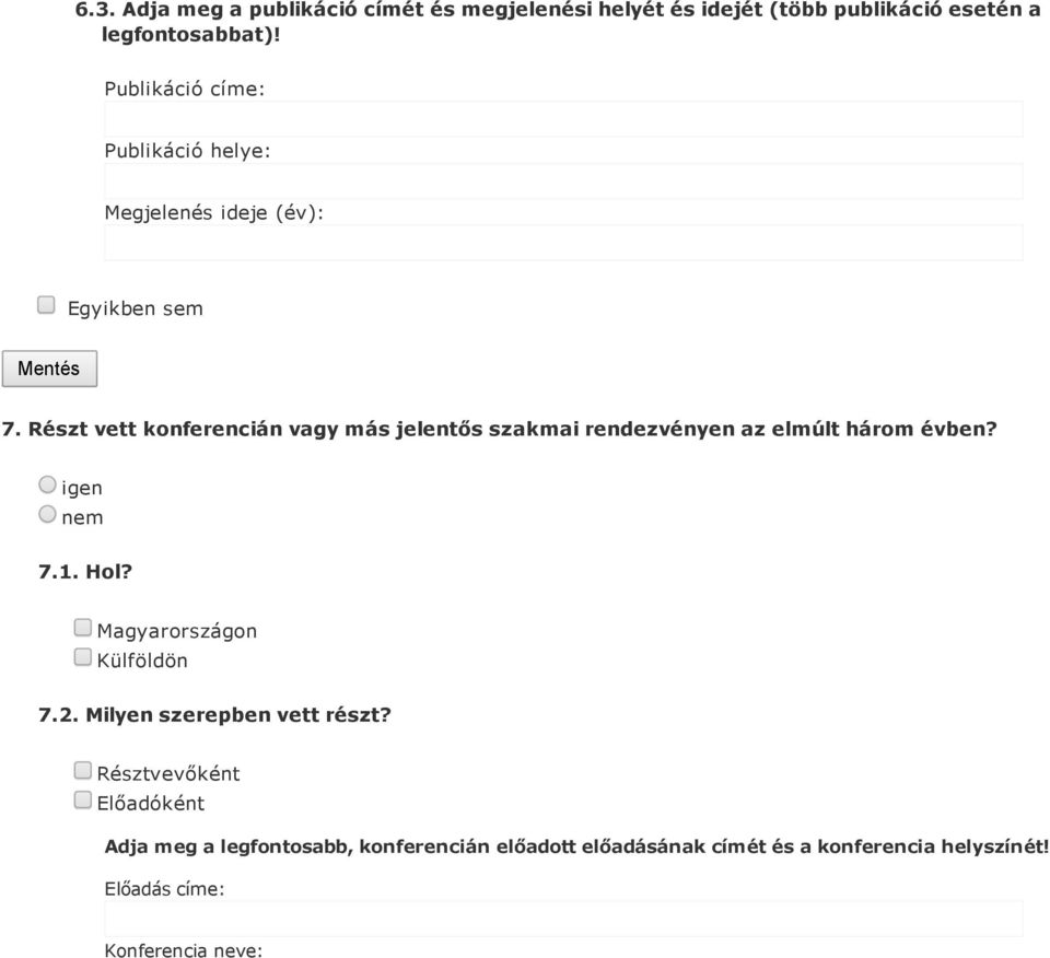 Részt vett konferencián vagy más jelentős szakmai rendezvényen az elmúlt három évben? 7.1. Hol? Magyarországon Külföldön 7.