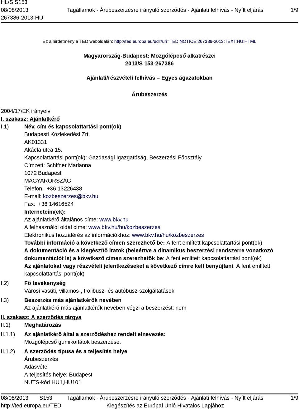 szakasz: Ajánlatkérő I.1) Név, cím és kapcsolattartási pont(ok) Budapesti Közlekedési Zrt. AK01331 Akácfa utca 15.