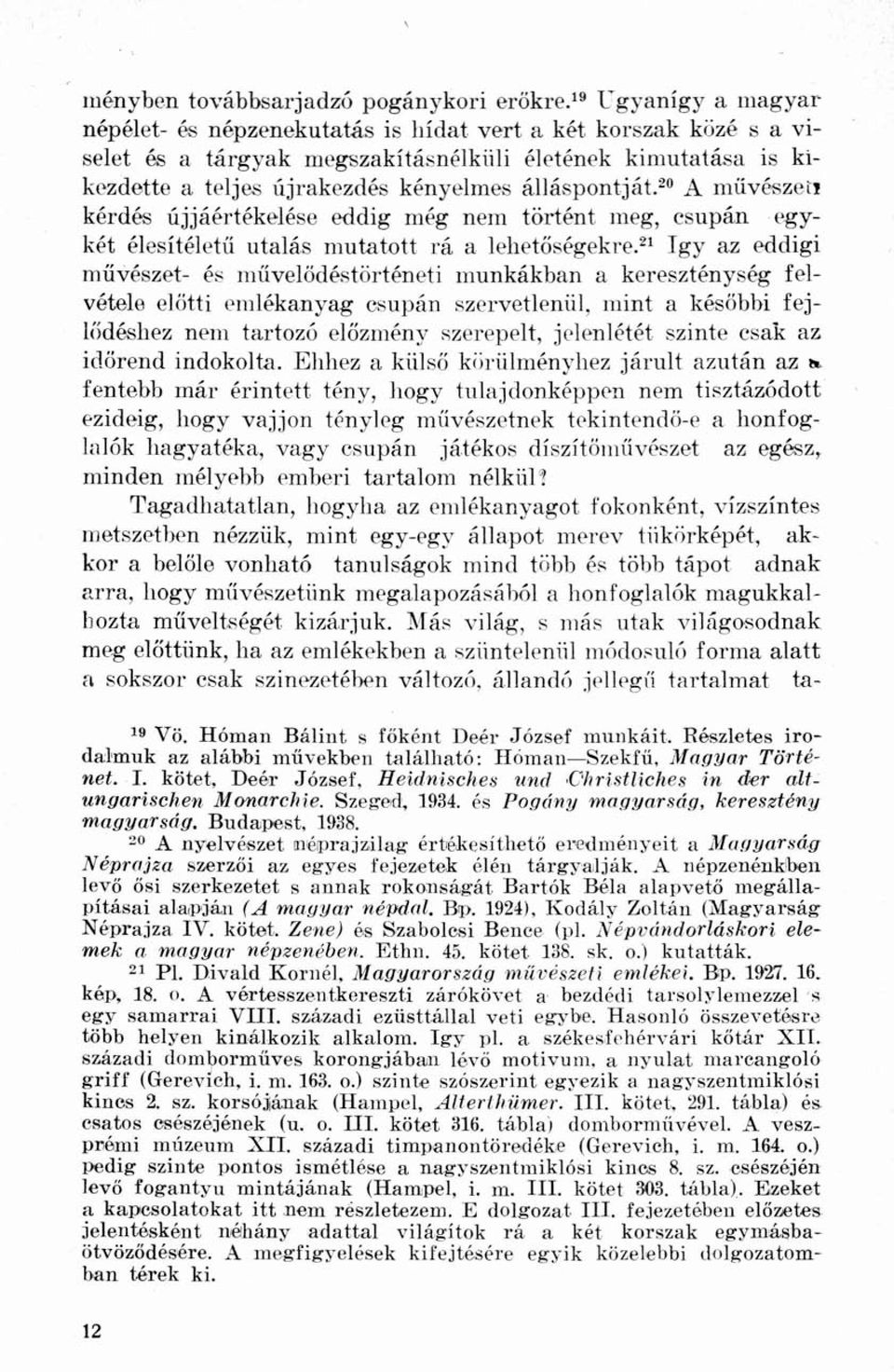 álláspontját. 20 A művészeti kérdés újjáértékelése eddig még nem történt meg, csupán egykét élesítéletű utalás mutatott rá a lehetőségekre.