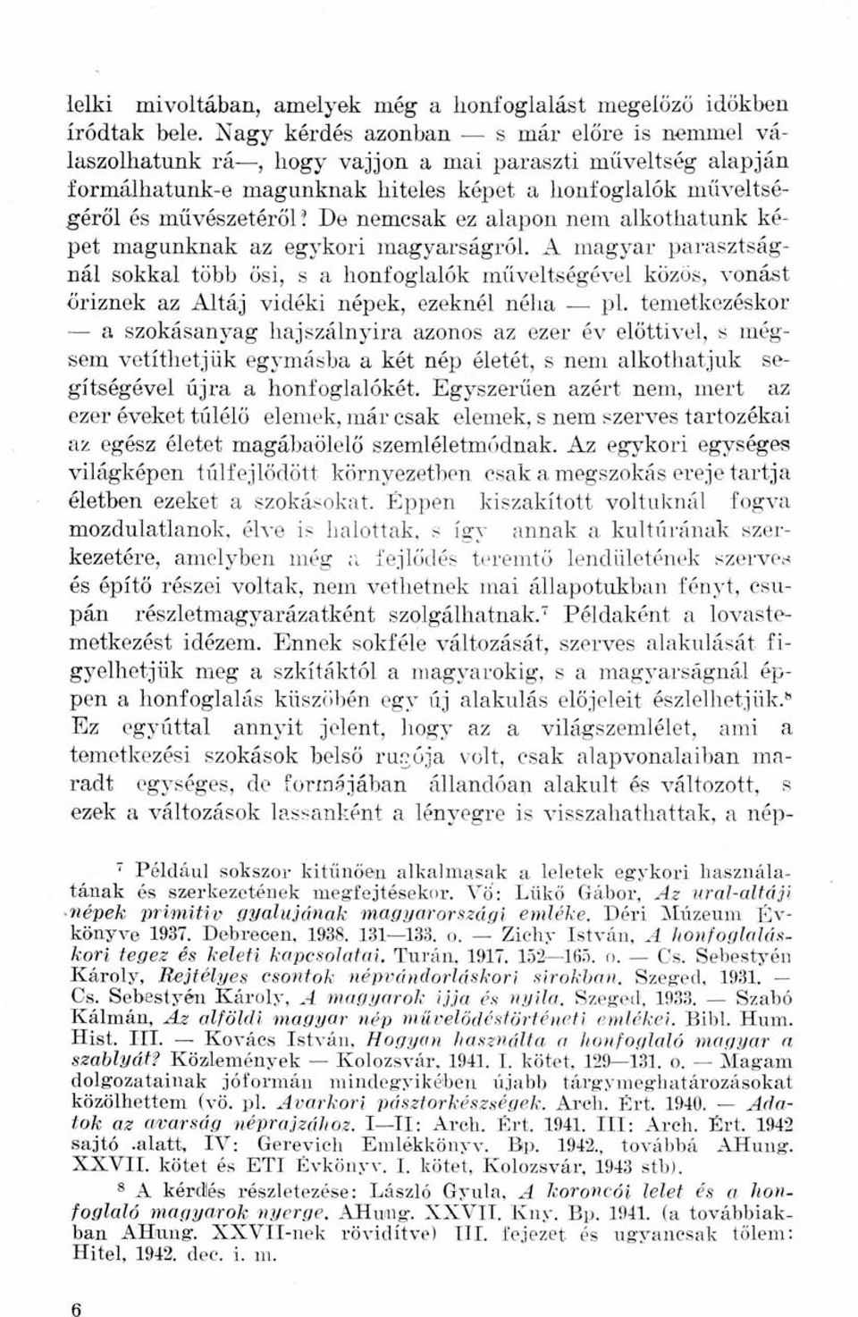 De nemcsak ez alapon nem alkothatunk képet magunknak az egykori magyarságról.