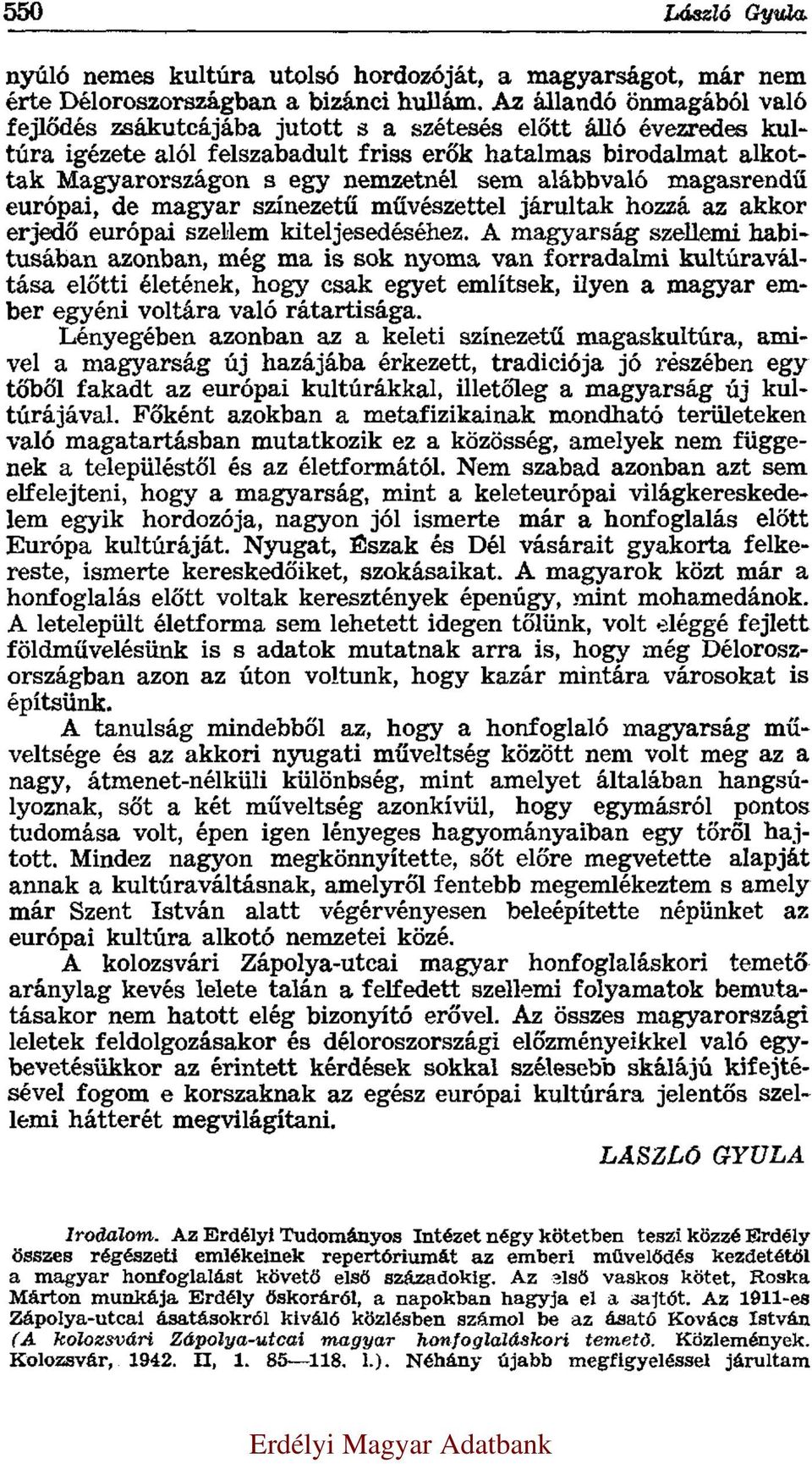 alábbvaló magasrendű európai, de magyar színezetű művészettel járultak hozzá az akkor erjedő európai szellem kiteljesedéséhez.
