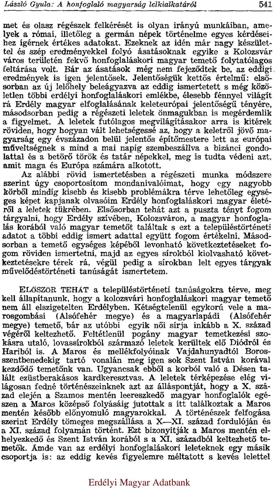 Bár az ásatások még nem fejeződtek be, az eddigi eredmények is igen jelentősek.