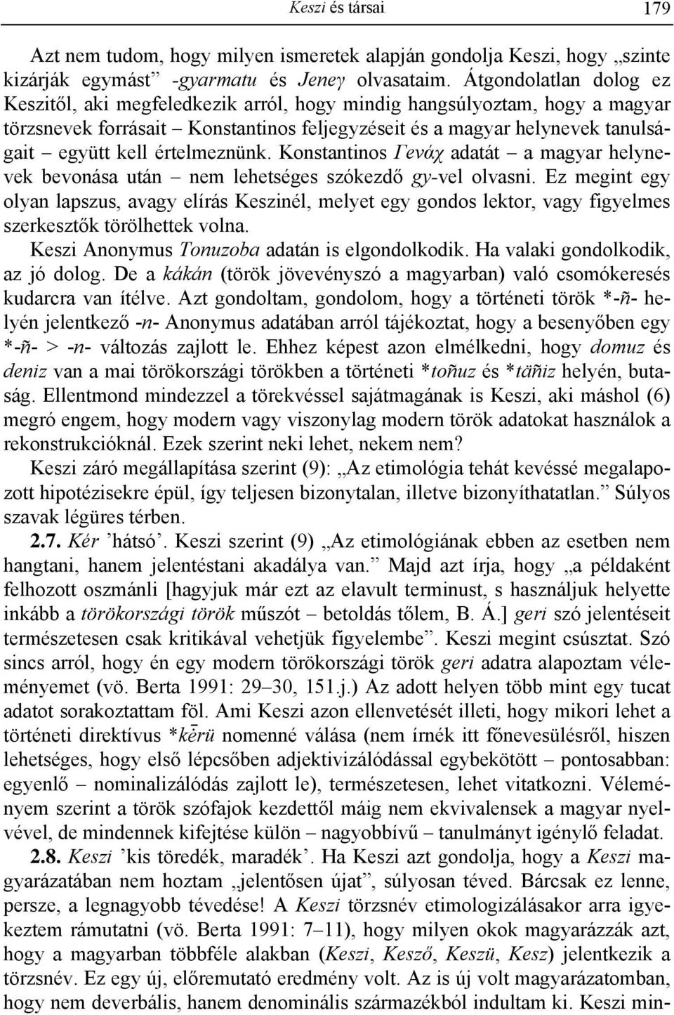 értelmeznünk. Konstantinos Γeνάχ adatát a magyar helynevek bevonása után nem lehetséges szókezdő gy-vel olvasni.