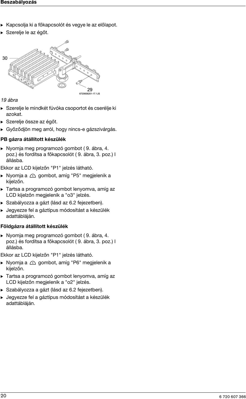 Ekkor az LCD kjelzőn "P1" jelzés látható. B Nyomja a gombot, amíg "P5" megjelenk a kjelzőn. B Tartsa a programozó gombot lenyomva, amíg az LCD kjelzőn megjelenk a "o3" jelzés.