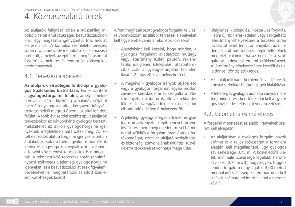 Tervezési alapelvek Az aluljárók elsődleges funkciója a gyalogos közlekedés biztosítása.