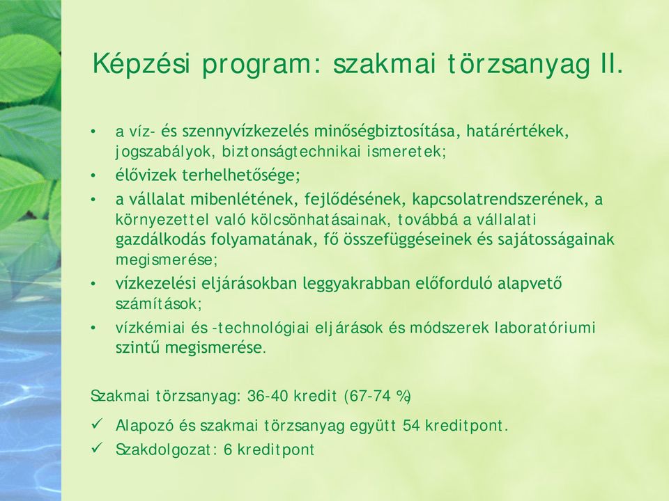 fejlődésének, kapcsolatrendszerének, a környezettel való kölcsönhatásainak, továbbá a vállalati gazdálkodás folyamatának, fő összefüggéseinek és sajátosságainak
