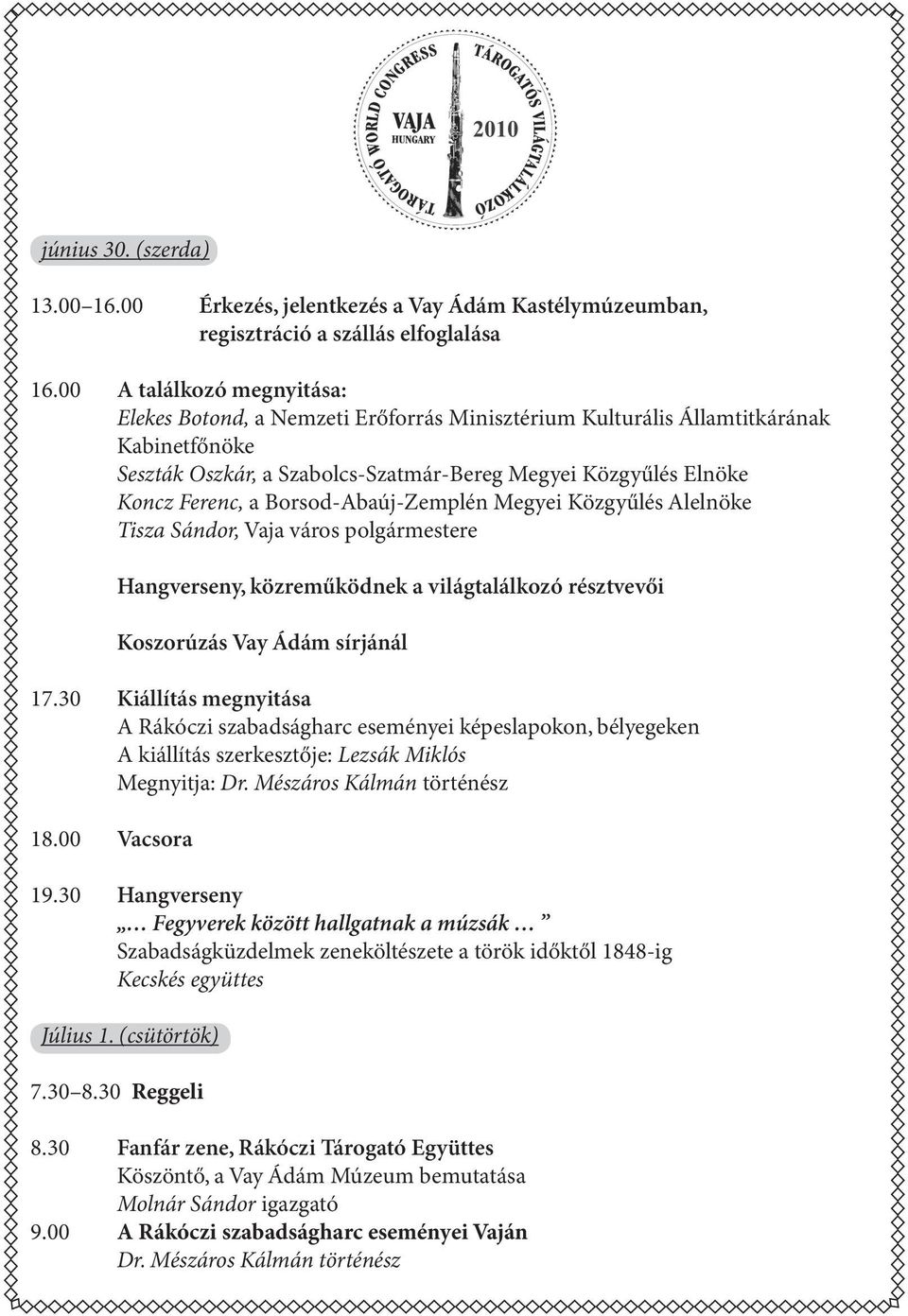 Borsod-Abaúj-Zemplén Megyei Közgyűlés Alelnöke Tisza Sándor, Vaja város polgármestere Hangverseny, közreműködnek a világtalálkozó résztvevői Koszorúzás Vay Ádám sírjánál 17.