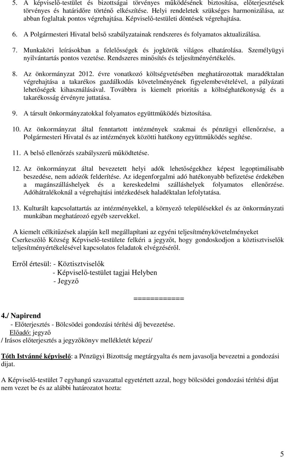 A Polgármesteri Hivatal belső szabályzatainak rendszeres és folyamatos aktualizálása. 7. Munkaköri leírásokban a felelősségek és jogkörök világos elhatárolása.