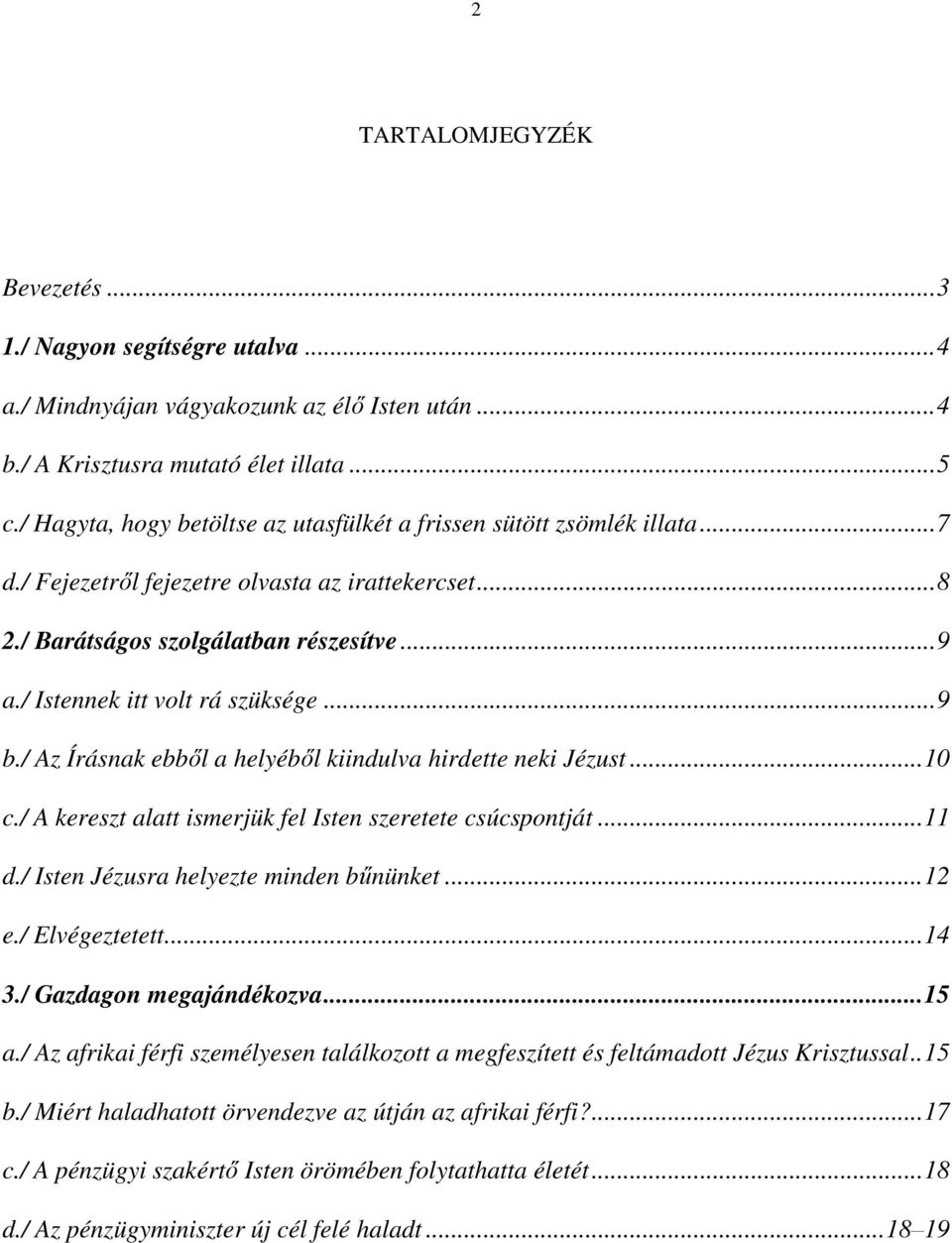 / Istennek itt volt rá szüksége...9 b./ Az Írásnak ebből a helyéből kiindulva hirdette neki Jézust...10 c./ A kereszt alatt ismerjük fel Isten szeretete csúcspontját...11 d.