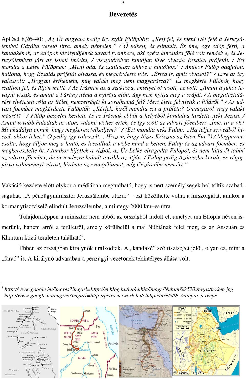 Ézsaiás prófétát. / Ezt mondta a Lélek Fülöpnek: Menj oda, és csatlakozz ahhoz a hintóhoz.