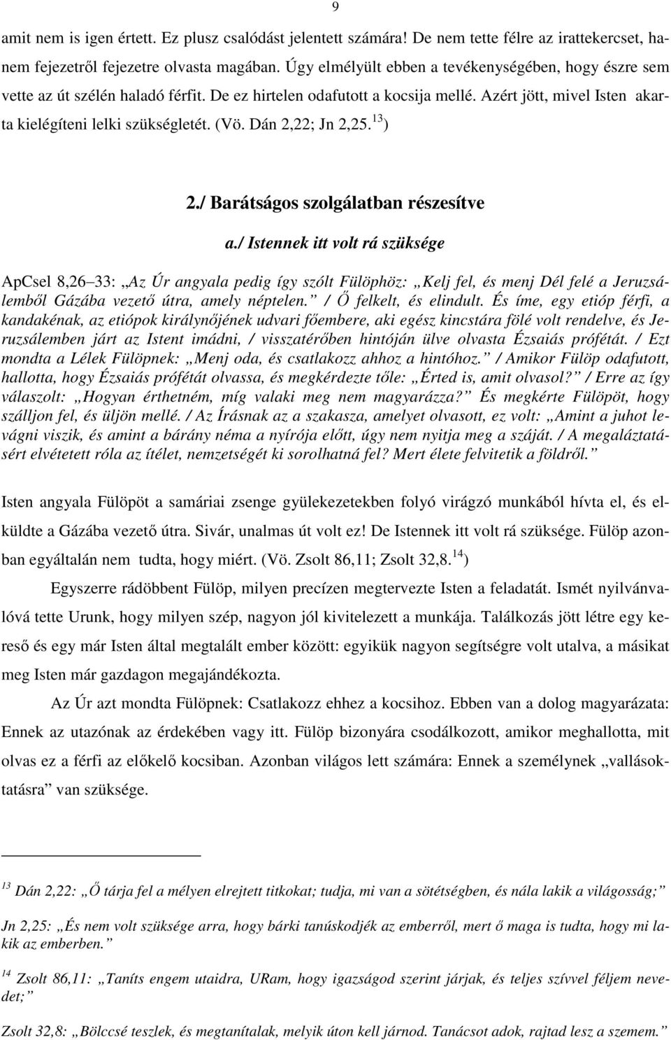 Dán 2,22; Jn 2,25. 13 ) 2./ Barátságos szolgálatban részesítve a.
