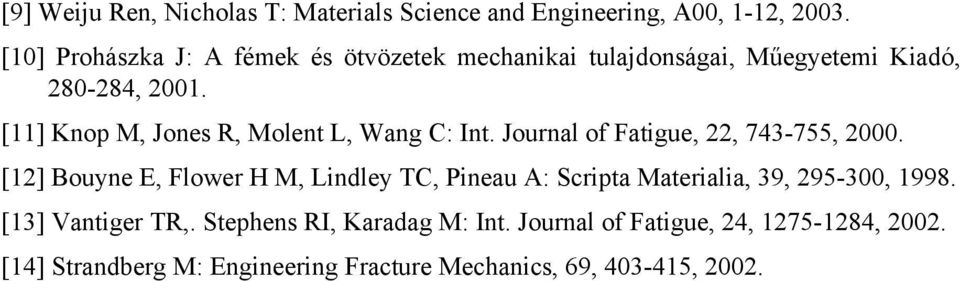 [11] Knop M, Jones R, Molent L, Wang C: Int. Journal of Fatigue, 22, 743-755, 2000.