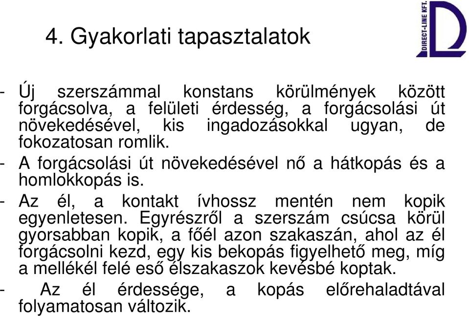 Az él, a kontakt ívhossz mentén nem kopik egyenletesen.