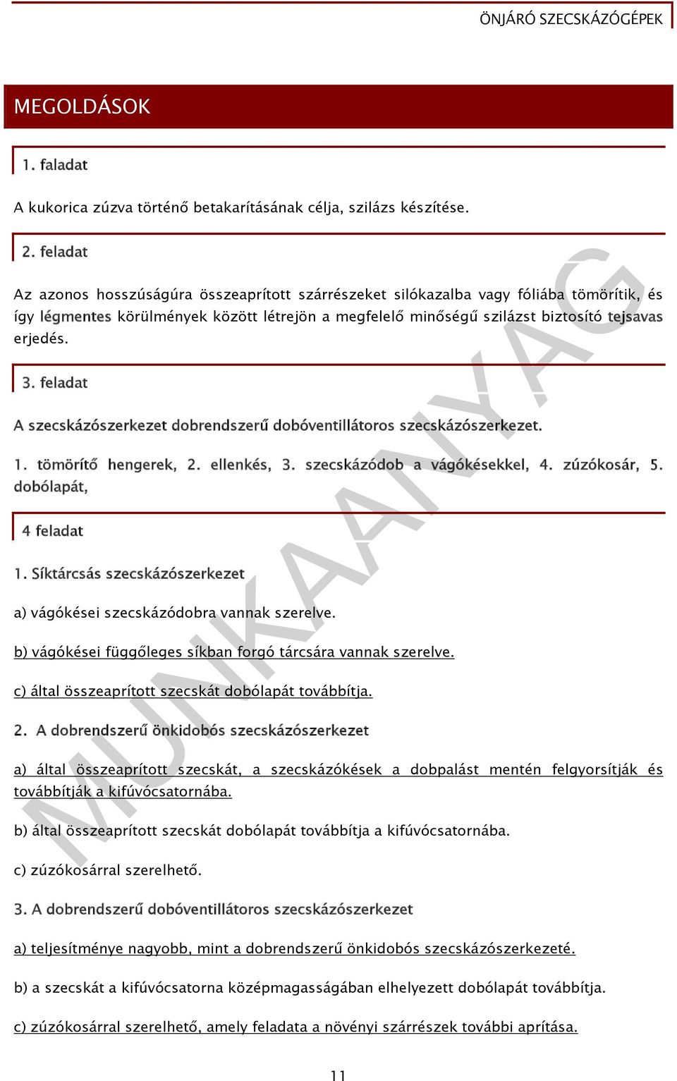 feladat A szecskázószerkezet dobrendszerű dobóventillátoros szecskázószerkezet. 1. tömörítő hengerek, 2. ellenkés, 3. szecskázódob a vágókésekkel, 4. zúzókosár, 5. dobólapát, 4 feladat 1.