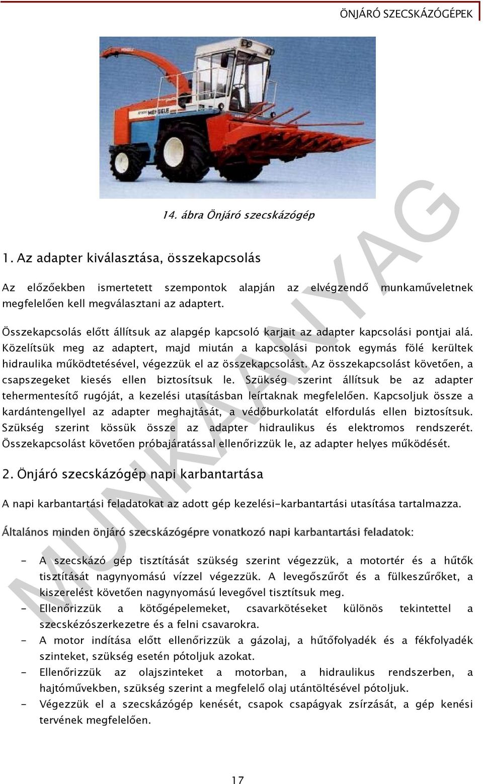 Közelítsük meg az adaptert, majd miután a kapcsolási pontok egymás fölé kerültek hidraulika működtetésével, végezzük el az összekapcsolást.