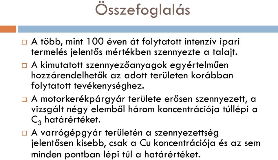 A motorkerékpárgyár területe erősen szennyezett, a vizsgált négy elemből három koncentrációja túllépi a C 3 határértéket.