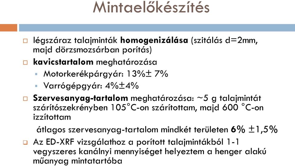 szárítószekrényben 15 C-on szárítottam, majd 6 C-on izzítottam átlagos szervesanyag-tartalom mindkét területen 6% ±1,5%