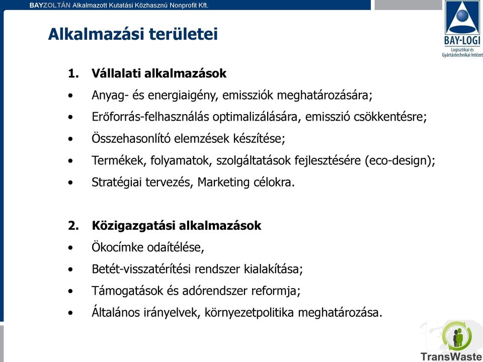 emisszió csökkentésre; Összehasonlító elemzések készítése; Termékek, folyamatok, szolgáltatások fejlesztésére