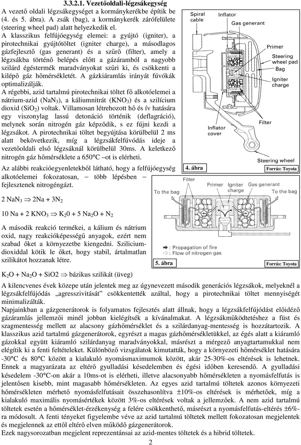 előtt a gázáramból a nagyobb szilárd égéstermék maradványokat szűri ki, és csökkenti a kilépő gáz hőmérsékletét. A gázkiáramlás irányát fúvókák optimalizálják.