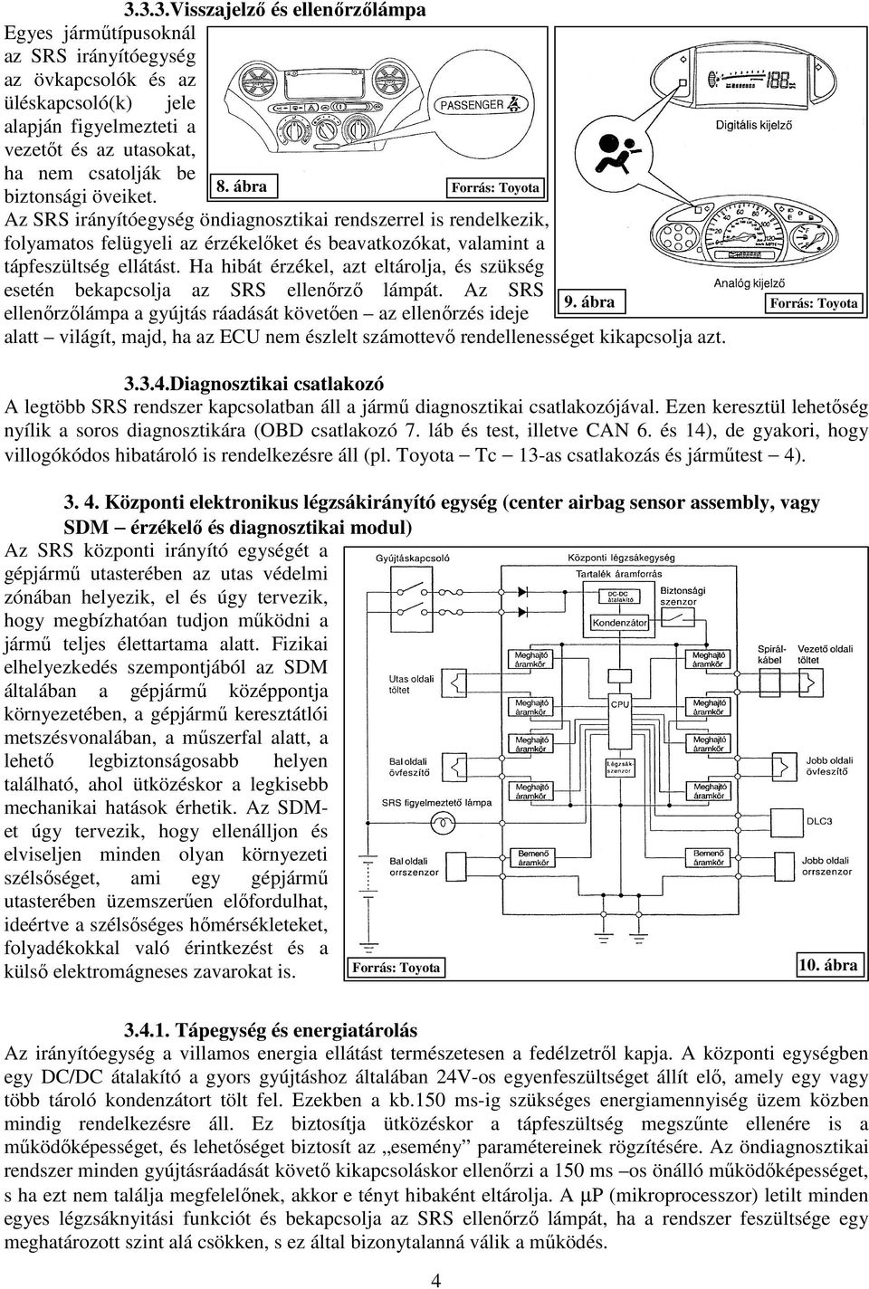 Ha hibát érzékel, azt eltárolja, és szükség esetén bekapcsolja az SRS ellenőrző lámpát. Az SRS 9.