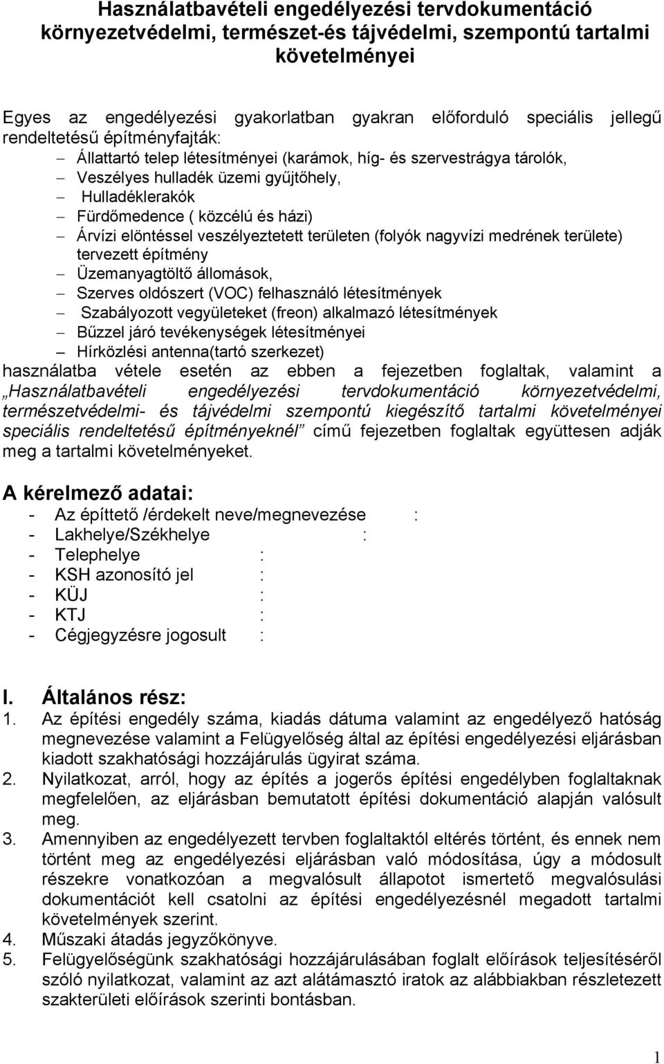 elöntéssel veszélyeztetett területen (folyók nagyvízi medrének területe) tervezett építmény Üzemanyagtöltő állomások, Szerves oldószert (VOC) felhasználó létesítmények Szabályozott vegyületeket
