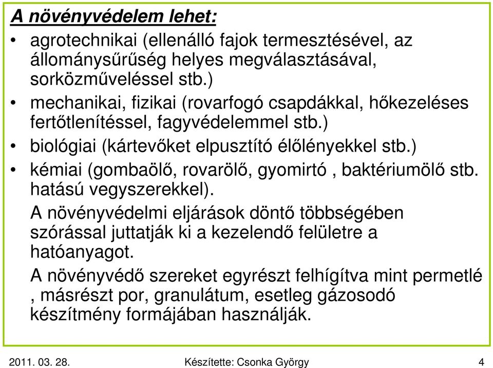 ) kémiai (gombaölő, rovarölő, gyomirtó, baktériumölő stb. hatású vegyszerekkel).