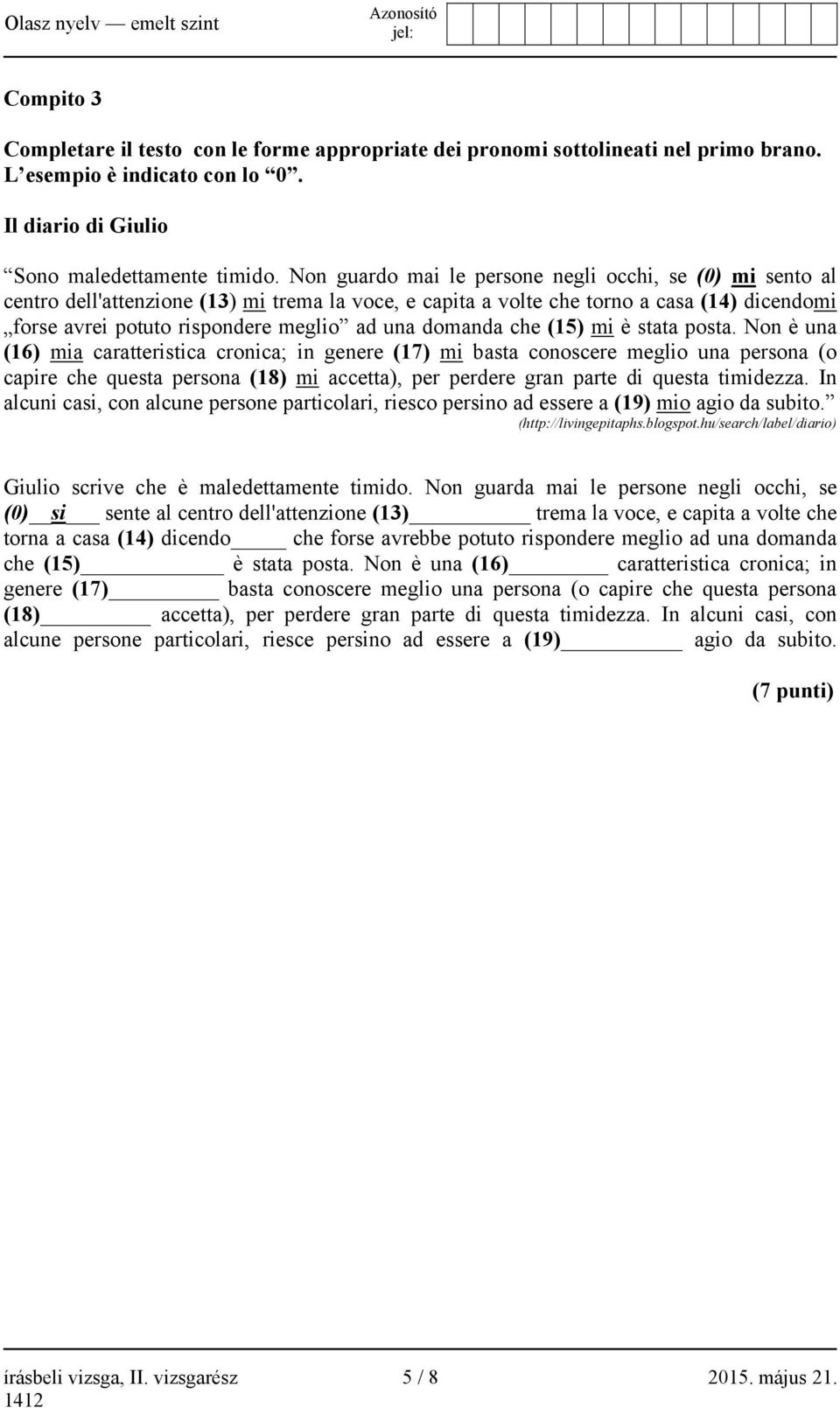 domanda che (15) mi è stata posta.