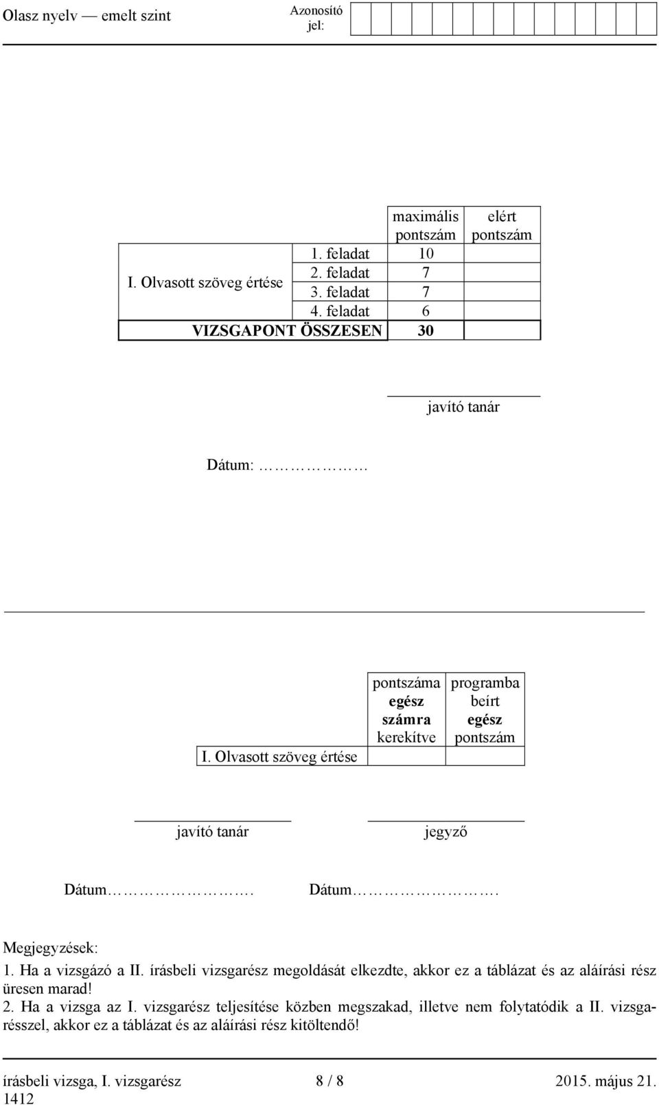 Olvasott szöveg értése pontszáma egész számra kerekítve programba beírt egész pontszám javító tanár jegyző Dátum. Dátum. Megjegyzések: 1.