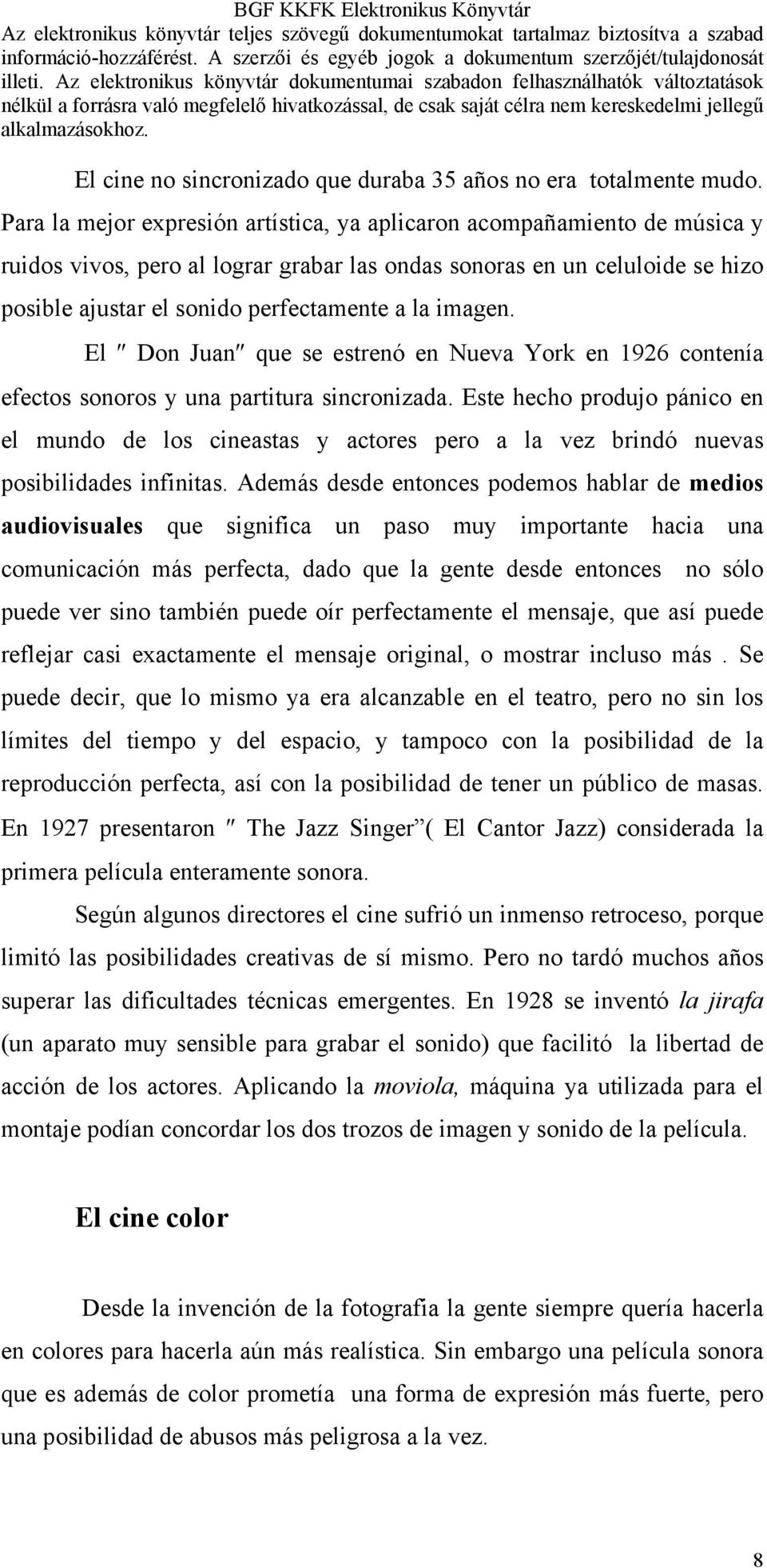 imagen. El Don Juan que se estrenó en Nueva York en 1926 contenía efectos sonoros y una partitura sincronizada.