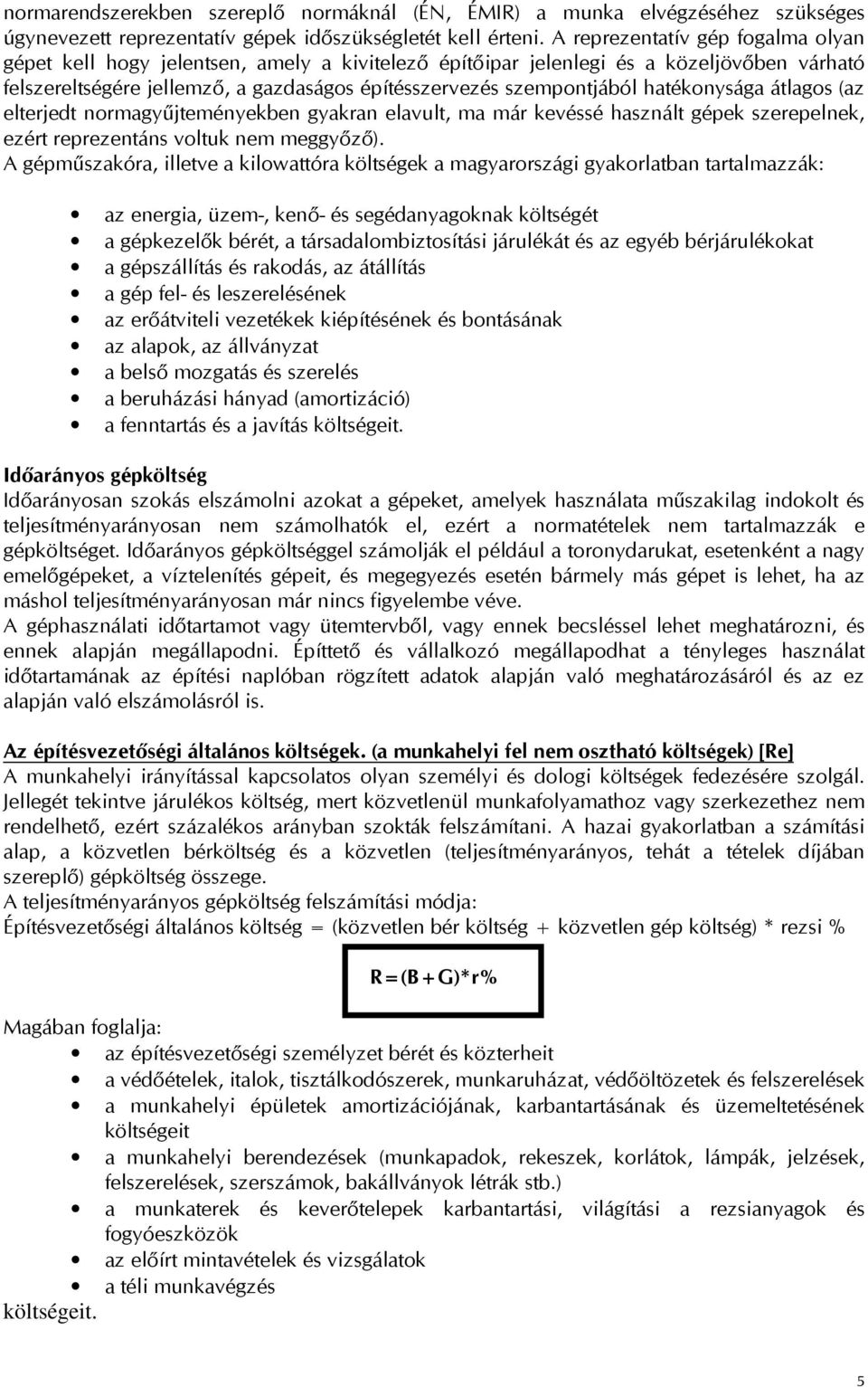 hatékonysága átlagos (az elterjedt normagyűjteményekben gyakran elavult, ma már kevéssé használt gépek szerepelnek, ezért reprezentáns voltuk nem meggyőző).