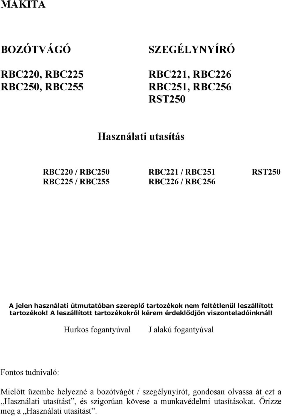 A leszállított tartozékokról kérem érdeklődjön viszonteladóinknál!