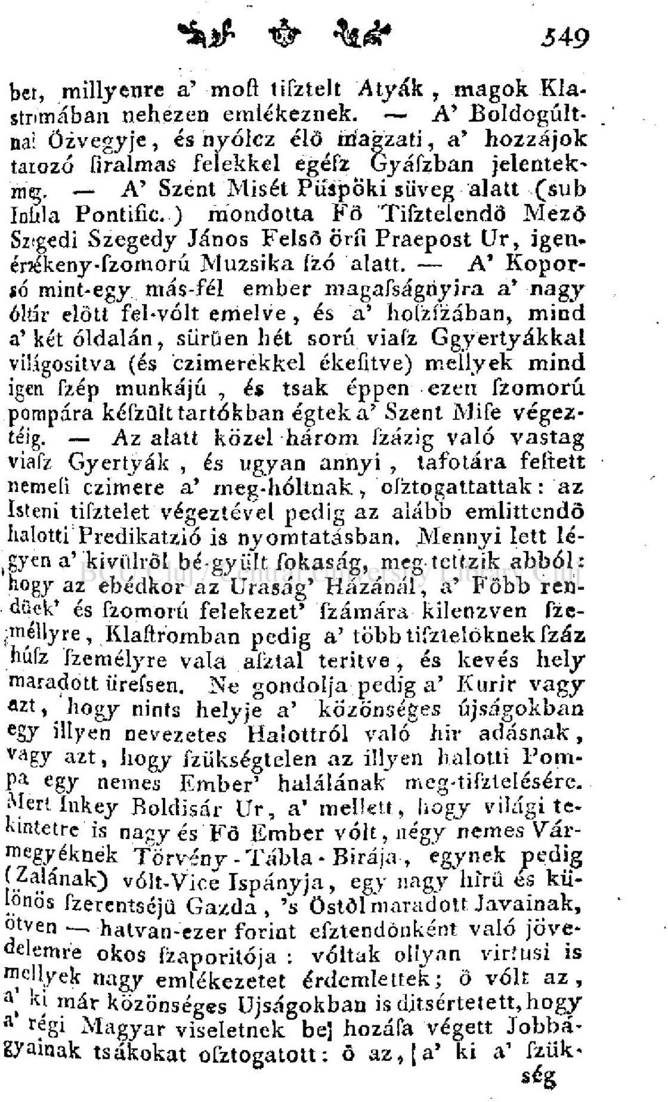 A' Koporsó mint-egy más-fél ember magafságriyira a' nagy oltár előtt fel-vólt emelve, és a' hoizfzában, mind a'két oldalán, sűrűen hét sorú viafz Ggyertyákkal világosítva (és czimerekkel ékefitve)