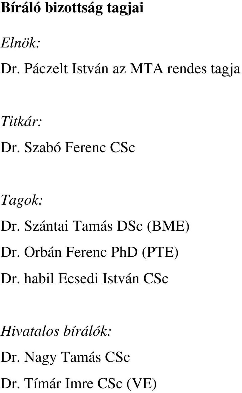 Szabó Ferenc CSc Tagok: Dr. Szántai Tamás DSc (BME) Dr.