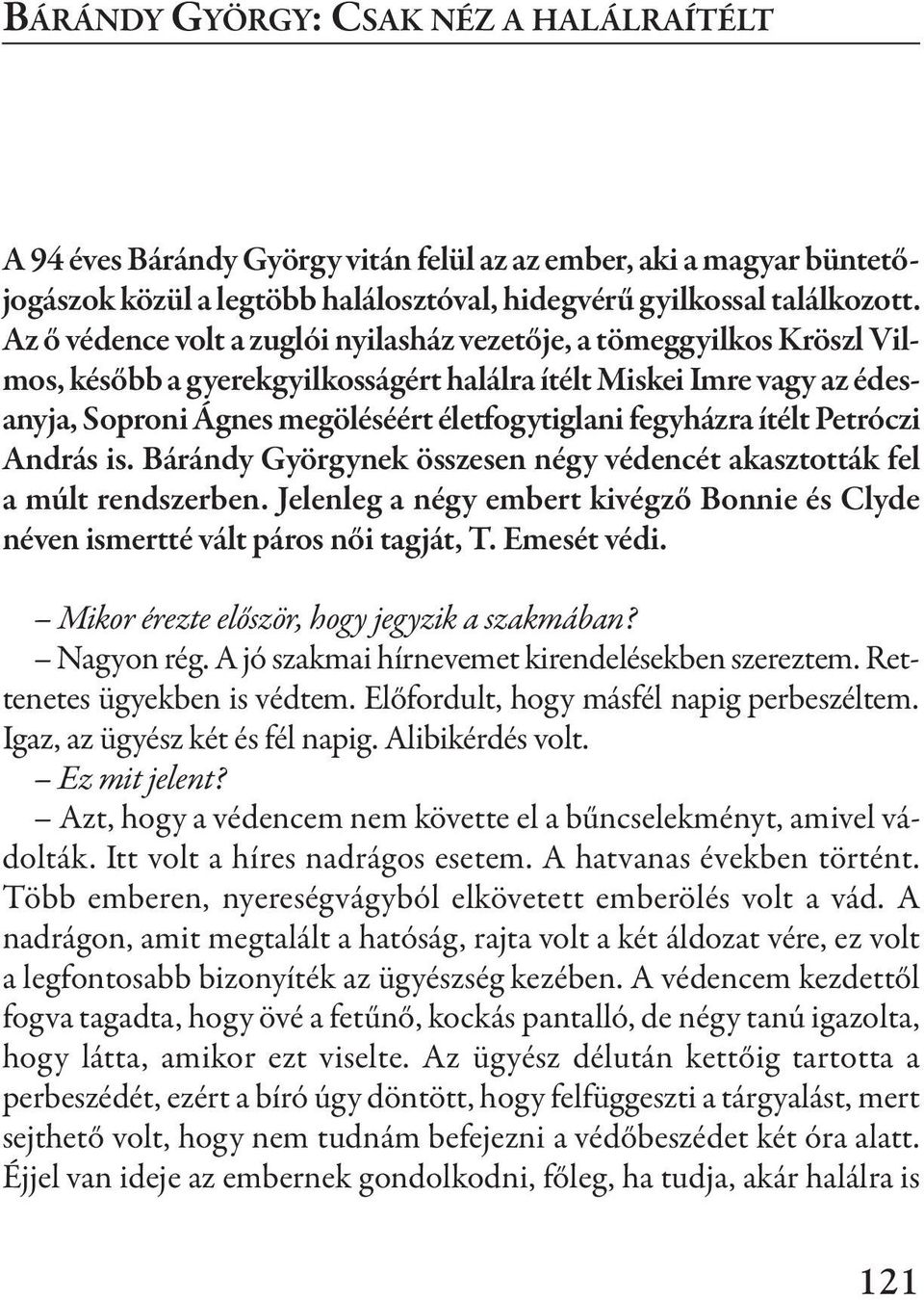 fegyházra ítélt Petróczi andrás is. Bárándy Györgynek összesen négy védencét akasztották fel a múlt rendszerben. Jelenleg a négy embert kivégző Bonnie és Clyde néven ismertté vált páros női tagját, t.