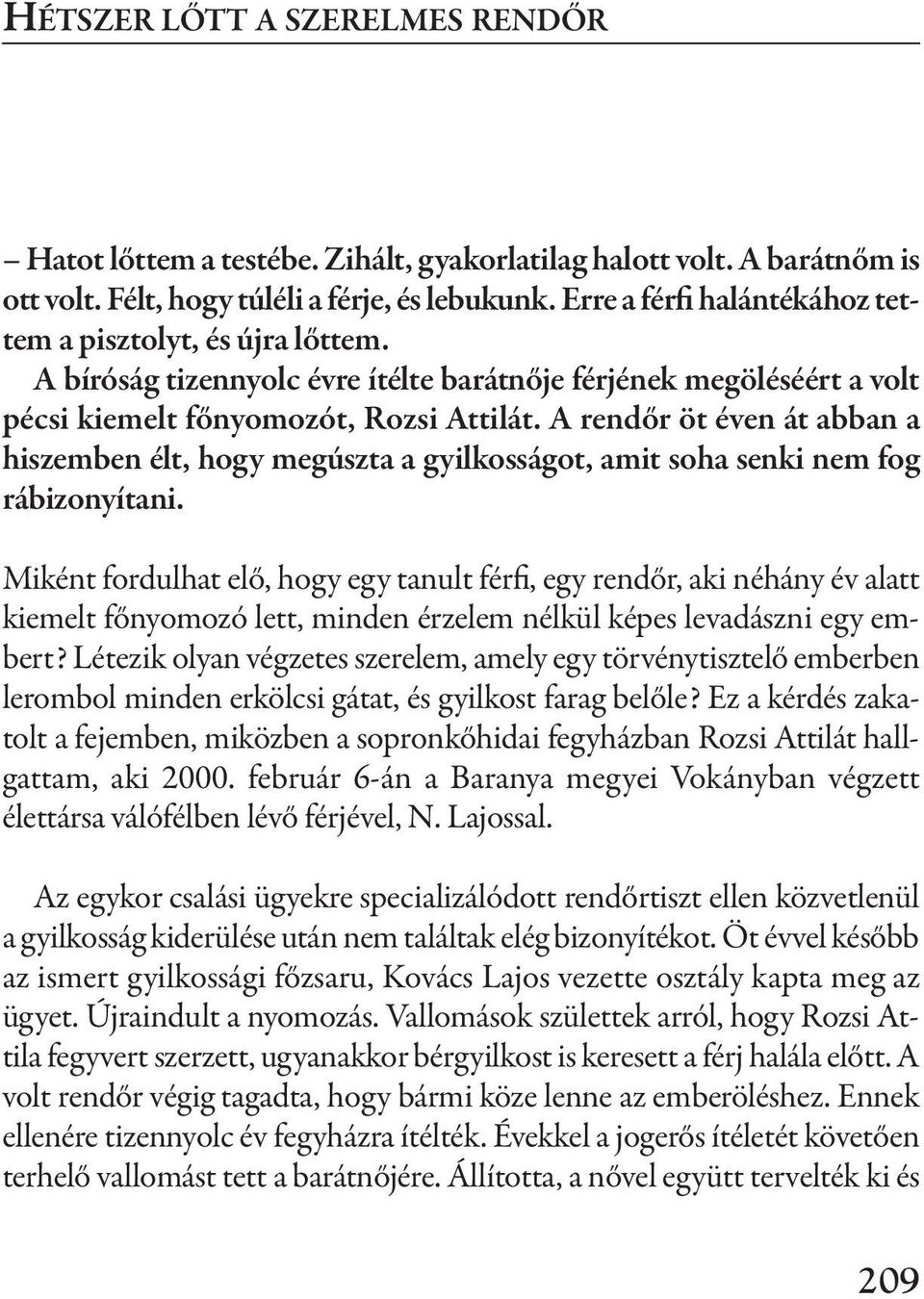 a rendőr öt éven át abban a hiszemben élt, hogy megúszta a gyilkosságot, amit soha senki nem fog rábizonyítani.